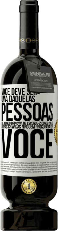 49,95 € Envio grátis | Vinho tinto Edição Premium MBS® Reserva Você deve ser uma daquelas pessoas que, quando brincava de esconde-esconde com as outras crianças, ninguém procurava por você Etiqueta Branca. Etiqueta personalizável Reserva 12 Meses Colheita 2016 Tempranillo