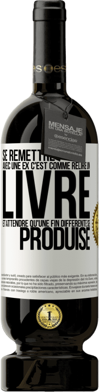 49,95 € Envoi gratuit | Vin rouge Édition Premium MBS® Réserve Se remettre avec une ex, c'est comme relire un livre et attendre qu'une fin différente se produise Étiquette Blanche. Étiquette personnalisable Réserve 12 Mois Récolte 2014 Tempranillo