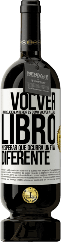 49,95 € Envío gratis | Vino Tinto Edición Premium MBS® Reserva Volver a una relación anterior es como volver a leer un libro y esperar que ocurra un final diferente Etiqueta Blanca. Etiqueta personalizable Reserva 12 Meses Cosecha 2014 Tempranillo