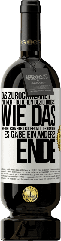 49,95 € Kostenloser Versand | Rotwein Premium Ausgabe MBS® Reserve Das Zurückkehren zu einer früheren Beziehung ist, wie das erneute Lesen eines Buches mit der Erwatung, es gäbe ein anderes Ende Weißes Etikett. Anpassbares Etikett Reserve 12 Monate Ernte 2014 Tempranillo