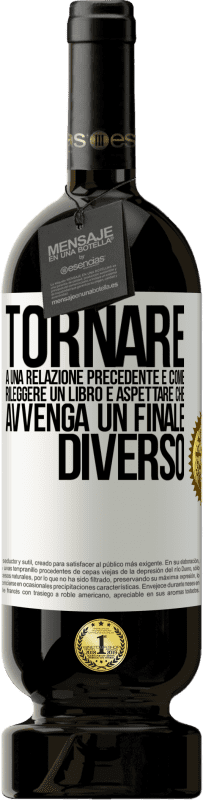 49,95 € Spedizione Gratuita | Vino rosso Edizione Premium MBS® Riserva Tornare a una relazione precedente è come rileggere un libro e aspettare che avvenga un finale diverso Etichetta Bianca. Etichetta personalizzabile Riserva 12 Mesi Raccogliere 2014 Tempranillo