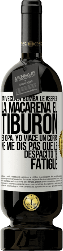 49,95 € Envoi gratuit | Vin rouge Édition Premium MBS® Réserve J'ai vécu La bomba; le Aserejé; La Macarena; El Tiburon; et Opá, yo viacé un corrá. Ne me dis pas que le Despacito te fatigue Étiquette Blanche. Étiquette personnalisable Réserve 12 Mois Récolte 2015 Tempranillo