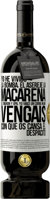 49,95 € Envío gratis | Vino Tinto Edición Premium MBS® Reserva Yo he vivido La bomba, el Aserejé, La Macarena, El Tiburón y Opá, yo viacé un corrá. No me vengáis con que os cansa el Etiqueta Blanca. Etiqueta personalizable Reserva 12 Meses Cosecha 2014 Tempranillo