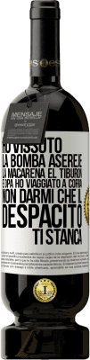 49,95 € Spedizione Gratuita | Vino rosso Edizione Premium MBS® Riserva Ho vissuto La bomba, Aserejé, La Macarena, El Tiburon e Opá, ho viaggiato a corrá. Non darmi che il Despacito ti stanca Etichetta Bianca. Etichetta personalizzabile Riserva 12 Mesi Raccogliere 2015 Tempranillo