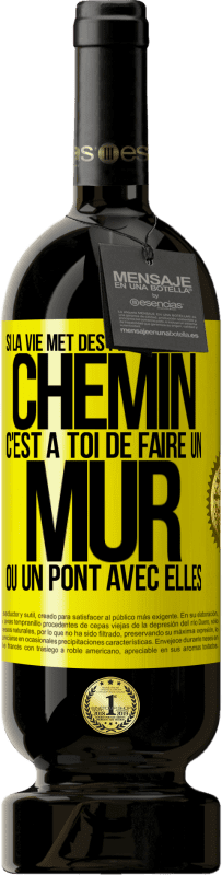 49,95 € Envoi gratuit | Vin rouge Édition Premium MBS® Réserve Si la vie met des pierres sur ton chemin c'est à toi de faire un mur ou un pont avec elles Étiquette Jaune. Étiquette personnalisable Réserve 12 Mois Récolte 2015 Tempranillo