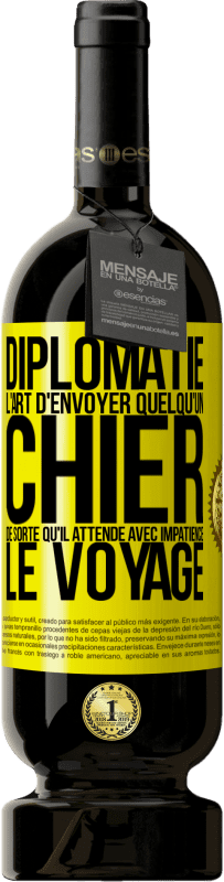 49,95 € Envoi gratuit | Vin rouge Édition Premium MBS® Réserve Diplomatie. L'art d'envoyer quelqu'un chier de sorte qu'il attende avec impatience le voyage Étiquette Jaune. Étiquette personnalisable Réserve 12 Mois Récolte 2015 Tempranillo