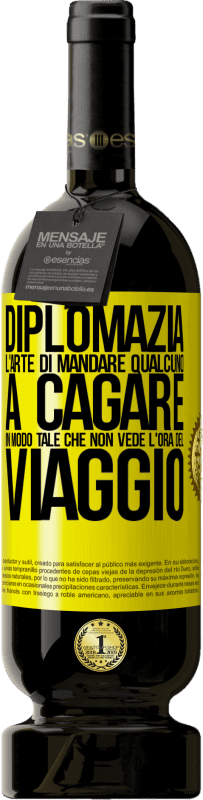 49,95 € Spedizione Gratuita | Vino rosso Edizione Premium MBS® Riserva Diplomazia. L'arte di mandare qualcuno a cagare in modo tale che non vede l'ora del viaggio Etichetta Gialla. Etichetta personalizzabile Riserva 12 Mesi Raccogliere 2015 Tempranillo