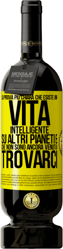 49,95 € Spedizione Gratuita | Vino rosso Edizione Premium MBS® Riserva La prova più chiara che esiste una vita intelligente su altri pianeti è che non sono ancora venuti a trovarci Etichetta Gialla. Etichetta personalizzabile Riserva 12 Mesi Raccogliere 2015 Tempranillo