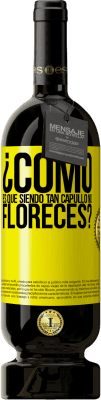 49,95 € Envío gratis | Vino Tinto Edición Premium MBS® Reserva ¿Cómo es que siendo tan capullo no floreces? Etiqueta Amarilla. Etiqueta personalizable Reserva 12 Meses Cosecha 2016 Tempranillo