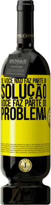 49,95 € Envio grátis | Vinho tinto Edição Premium MBS® Reserva Se você não faz parte da solução ... você faz parte do problema Etiqueta Amarela. Etiqueta personalizável Reserva 12 Meses Colheita 2016 Tempranillo
