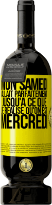 49,95 € Envoi gratuit | Vin rouge Édition Premium MBS® Réserve Mon samedi allait parfaitement jusqu'à ce que je réalise qu'on est mercredi Étiquette Jaune. Étiquette personnalisable Réserve 12 Mois Récolte 2015 Tempranillo