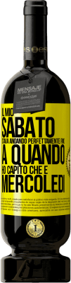 49,95 € Spedizione Gratuita | Vino rosso Edizione Premium MBS® Riserva Il mio sabato stava andando perfettamente fino a quando ho capito che è mercoledì Etichetta Gialla. Etichetta personalizzabile Riserva 12 Mesi Raccogliere 2015 Tempranillo