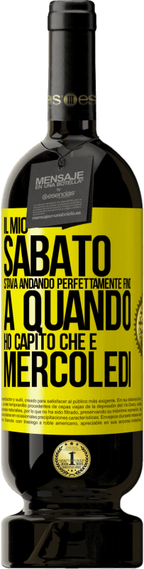 49,95 € Spedizione Gratuita | Vino rosso Edizione Premium MBS® Riserva Il mio sabato stava andando perfettamente fino a quando ho capito che è mercoledì Etichetta Gialla. Etichetta personalizzabile Riserva 12 Mesi Raccogliere 2015 Tempranillo