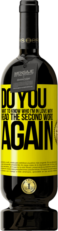 49,95 € 送料無料 | 赤ワイン プレミアム版 MBS® 予約する 私が誰に恋をしているのか知りたいですか？最初の言葉をもう一度読む 黄色のラベル. カスタマイズ可能なラベル 予約する 12 月 収穫 2016 Tempranillo