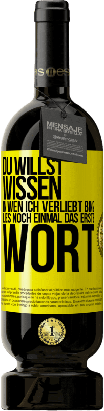 49,95 € Kostenloser Versand | Rotwein Premium Ausgabe MBS® Reserve Du willst wissen, in wen ich verliebt bin? Lies noch einmal das erste Wort Gelbes Etikett. Anpassbares Etikett Reserve 12 Monate Ernte 2015 Tempranillo