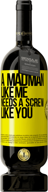 49,95 € Free Shipping | Red Wine Premium Edition MBS® Reserve A madman like me needs a screw like you Yellow Label. Customizable label Reserve 12 Months Harvest 2014 Tempranillo