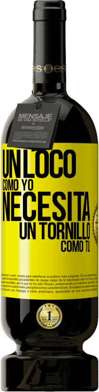 49,95 € Envío gratis | Vino Tinto Edición Premium MBS® Reserva Un loco como yo necesita un tornillo como tú Etiqueta Amarilla. Etiqueta personalizable Reserva 12 Meses Cosecha 2015 Tempranillo