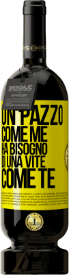 49,95 € Spedizione Gratuita | Vino rosso Edizione Premium MBS® Riserva Un pazzo come me ha bisogno di una vite come te Etichetta Gialla. Etichetta personalizzabile Riserva 12 Mesi Raccogliere 2014 Tempranillo