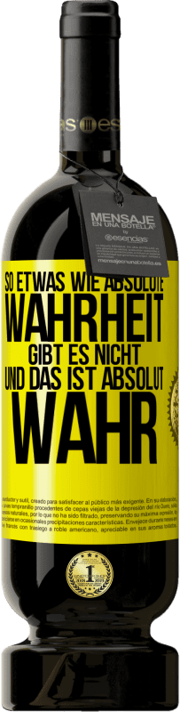 49,95 € Kostenloser Versand | Rotwein Premium Ausgabe MBS® Reserve So etwas wie absolute Wahrheit gibt es nicht ... und das ist absolut wahr. Gelbes Etikett. Anpassbares Etikett Reserve 12 Monate Ernte 2016 Tempranillo