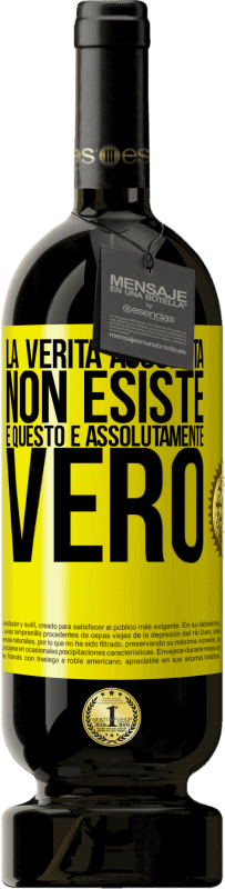 49,95 € Spedizione Gratuita | Vino rosso Edizione Premium MBS® Riserva La verità assoluta non esiste ... e questo è assolutamente vero Etichetta Gialla. Etichetta personalizzabile Riserva 12 Mesi Raccogliere 2015 Tempranillo