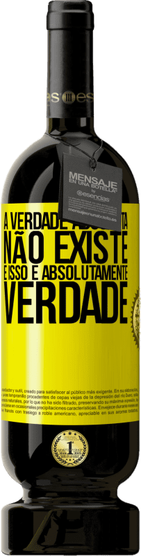 49,95 € Envio grátis | Vinho tinto Edição Premium MBS® Reserva A verdade absoluta não existe ... e isso é absolutamente verdade Etiqueta Amarela. Etiqueta personalizável Reserva 12 Meses Colheita 2015 Tempranillo