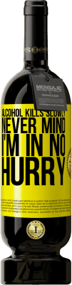 49,95 € 送料無料 | 赤ワイン プレミアム版 MBS® 予約する アルコールはゆっくりと殺す...気にしないで、私は急いでいない 黄色のラベル. カスタマイズ可能なラベル 予約する 12 月 収穫 2016 Tempranillo