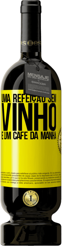 49,95 € Envio grátis | Vinho tinto Edição Premium MBS® Reserva Uma refeição sem vinho é um café da manhã Etiqueta Amarela. Etiqueta personalizável Reserva 12 Meses Colheita 2015 Tempranillo