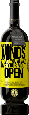 49,95 € Free Shipping | Red Wine Premium Edition MBS® Reserve The problem with closed minds is that you always have your mouth open Yellow Label. Customizable label Reserve 12 Months Harvest 2015 Tempranillo