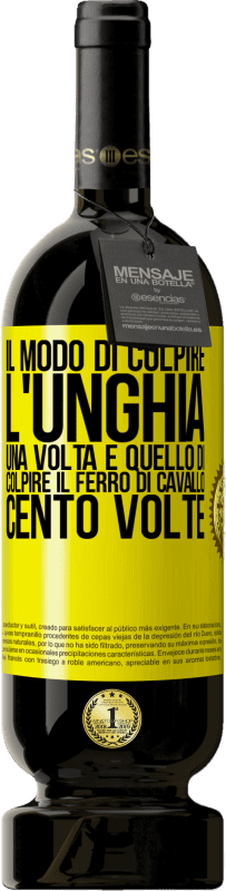 49,95 € Spedizione Gratuita | Vino rosso Edizione Premium MBS® Riserva Il modo di colpire l'unghia una volta è quello di colpire il ferro di cavallo cento volte Etichetta Gialla. Etichetta personalizzabile Riserva 12 Mesi Raccogliere 2015 Tempranillo