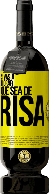 49,95 € Envío gratis | Vino Tinto Edición Premium MBS® Reserva Si vas a llorar, que sea de risa Etiqueta Amarilla. Etiqueta personalizable Reserva 12 Meses Cosecha 2016 Tempranillo