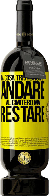 49,95 € Spedizione Gratuita | Vino rosso Edizione Premium MBS® Riserva La cosa triste non è andare al cimitero, ma restare Etichetta Gialla. Etichetta personalizzabile Riserva 12 Mesi Raccogliere 2016 Tempranillo