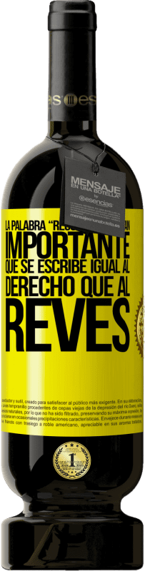 49,95 € 免费送货 | 红酒 高级版 MBS® 预订 La palabra RECONOCER es tan importante, que se escribe igual al derecho que al revés 黄色标签. 可自定义的标签 预订 12 个月 收成 2016 Tempranillo