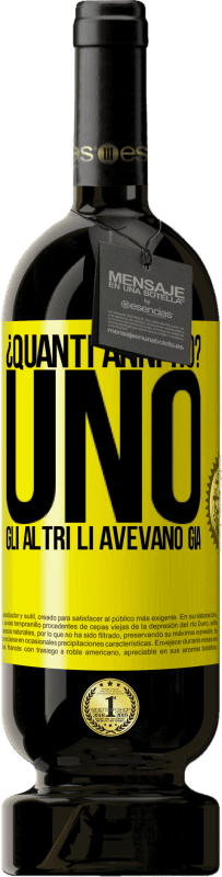 49,95 € Spedizione Gratuita | Vino rosso Edizione Premium MBS® Riserva ¿Quanti anni ho? UNO. Gli altri li avevano già Etichetta Gialla. Etichetta personalizzabile Riserva 12 Mesi Raccogliere 2015 Tempranillo