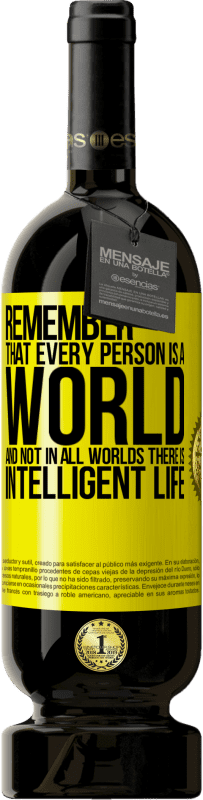 49,95 € Free Shipping | Red Wine Premium Edition MBS® Reserve Remember that every person is a world, and not in all worlds there is intelligent life Yellow Label. Customizable label Reserve 12 Months Harvest 2016 Tempranillo