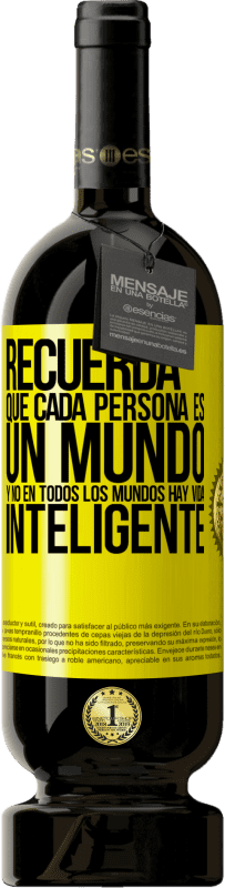 49,95 € Envío gratis | Vino Tinto Edición Premium MBS® Reserva Recuerda que cada persona es un mundo, y no en todos los mundos hay vida inteligente Etiqueta Amarilla. Etiqueta personalizable Reserva 12 Meses Cosecha 2016 Tempranillo
