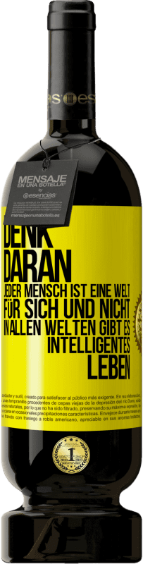 49,95 € Kostenloser Versand | Rotwein Premium Ausgabe MBS® Reserve Denk daran, jeder Mensch ist eine Welt für sich und nicht in allen Welten gibt es intelligentes Leben Gelbes Etikett. Anpassbares Etikett Reserve 12 Monate Ernte 2016 Tempranillo