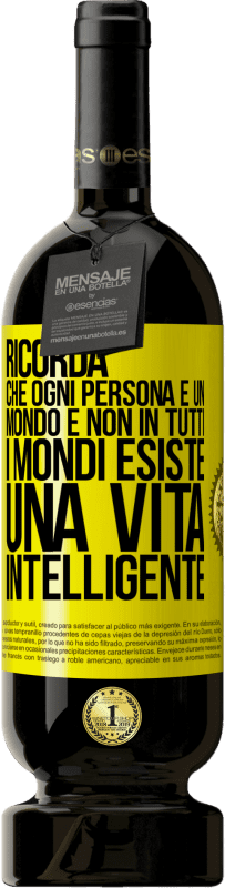 49,95 € Spedizione Gratuita | Vino rosso Edizione Premium MBS® Riserva Ricorda che ogni persona è un mondo e non in tutti i mondi esiste una vita intelligente Etichetta Gialla. Etichetta personalizzabile Riserva 12 Mesi Raccogliere 2015 Tempranillo