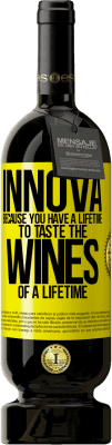 49,95 € Free Shipping | Red Wine Premium Edition MBS® Reserve Innova, because you have a lifetime to taste the wines of a lifetime Yellow Label. Customizable label Reserve 12 Months Harvest 2013 Tempranillo