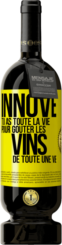 49,95 € Envoi gratuit | Vin rouge Édition Premium MBS® Réserve Innove, tu as toute la vie pour goûter les vins de toute une vie Étiquette Jaune. Étiquette personnalisable Réserve 12 Mois Récolte 2015 Tempranillo