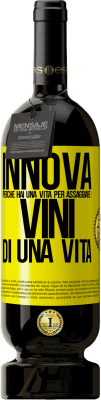 49,95 € Spedizione Gratuita | Vino rosso Edizione Premium MBS® Riserva Innova, perché hai una vita per assaggiare i vini di una vita Etichetta Gialla. Etichetta personalizzabile Riserva 12 Mesi Raccogliere 2015 Tempranillo