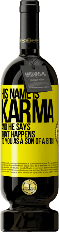 49,95 € 送料無料 | 赤ワイン プレミアム版 MBS® 予約する 彼の名前はカルマであり、彼は「それは雌犬の息子としてあなたに起こる」と言います 黄色のラベル. カスタマイズ可能なラベル 予約する 12 月 収穫 2016 Tempranillo