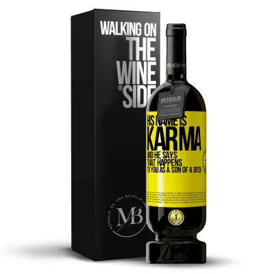 «His name is Karma, and he says That happens to you as a son of a bitch» Premium Edition MBS® Reserve