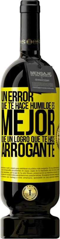 49,95 € Envío gratis | Vino Tinto Edición Premium MBS® Reserva Un error que te hace humilde es mejor que un logro que te hace arrogante Etiqueta Amarilla. Etiqueta personalizable Reserva 12 Meses Cosecha 2015 Tempranillo