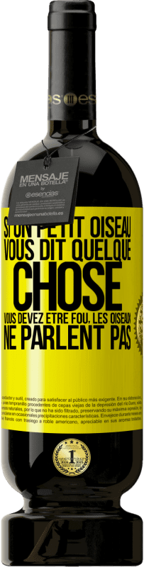 49,95 € Envoi gratuit | Vin rouge Édition Premium MBS® Réserve Si un petit oiseau vous dit quelque chose vous devez être fou, les oiseaux ne parlent pas Étiquette Jaune. Étiquette personnalisable Réserve 12 Mois Récolte 2015 Tempranillo