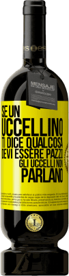 49,95 € Spedizione Gratuita | Vino rosso Edizione Premium MBS® Riserva Se un uccellino ti dice qualcosa ... devi essere pazzo, gli uccelli non parlano Etichetta Gialla. Etichetta personalizzabile Riserva 12 Mesi Raccogliere 2015 Tempranillo