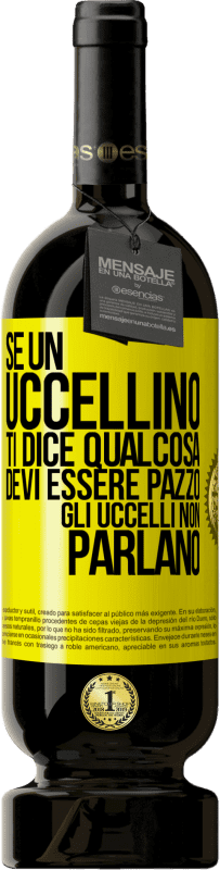 49,95 € Spedizione Gratuita | Vino rosso Edizione Premium MBS® Riserva Se un uccellino ti dice qualcosa ... devi essere pazzo, gli uccelli non parlano Etichetta Gialla. Etichetta personalizzabile Riserva 12 Mesi Raccogliere 2015 Tempranillo