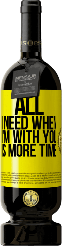 49,95 € Free Shipping | Red Wine Premium Edition MBS® Reserve All I need when I'm with you is more time Yellow Label. Customizable label Reserve 12 Months Harvest 2015 Tempranillo