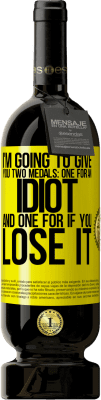 49,95 € 送料無料 | 赤ワイン プレミアム版 MBS® 予約する 私はあなたに2つのメダルを与えるつもりです：あなたはそれを失った場合のための1つのバカと1つ 黄色のラベル. カスタマイズ可能なラベル 予約する 12 月 収穫 2016 Tempranillo