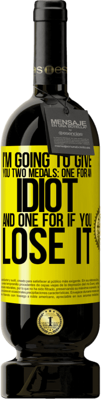 49,95 € 送料無料 | 赤ワイン プレミアム版 MBS® 予約する 私はあなたに2つのメダルを与えるつもりです：あなたはそれを失った場合のための1つのバカと1つ 黄色のラベル. カスタマイズ可能なラベル 予約する 12 月 収穫 2016 Tempranillo
