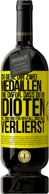 49,95 € Kostenloser Versand | Rotwein Premium Ausgabe MBS® Reserve Ich gebe dir zwei Medaillen: eine dafür, dass du ein Idioten bist, und eine für den Fall, dass du sie verlierst Gelbes Etikett. Anpassbares Etikett Reserve 12 Monate Ernte 2016 Tempranillo